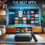 Best IPTV Subscription